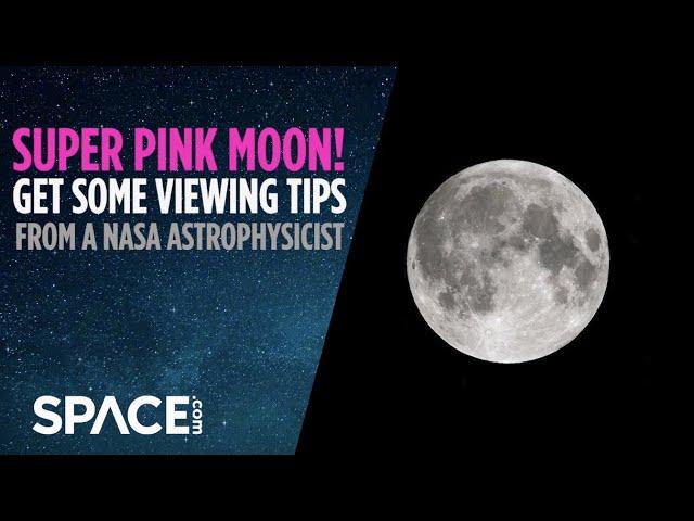Super Pink Moon tonight! Viewing tips from a NASA astrophysicist