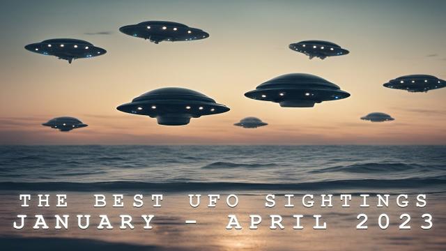 THE BEST UFO SIGHTINGS OF 2023 (JANUARY - APRIL)