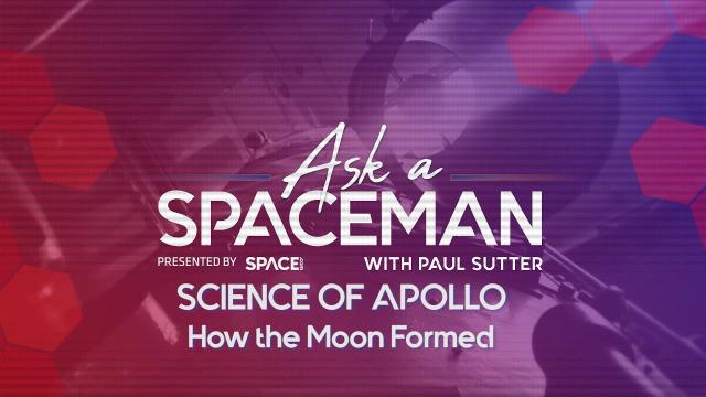 How Did the Moon Form? - 'Ask A Spaceman: Science of Apollo'