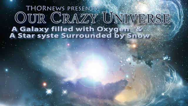 Our Crazy Universe - A Galaxy filled with Oxygen & a Star System surrounded by Snow