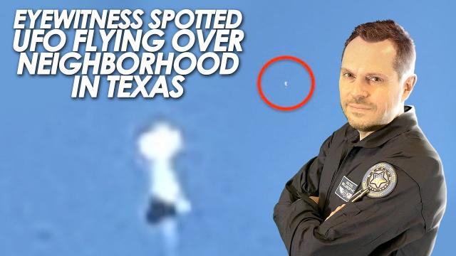 ???? Eyewitness Spotted UFO Flying Over Neighborhood in Texas