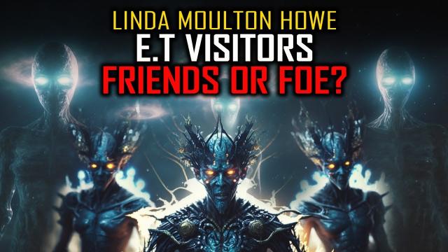 Linda Moulton Howe – E.T Visitors: Friends of Foe?