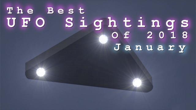 The Best UFO Sightings Of 2018. (January)