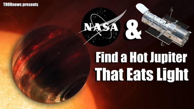 NASA & the Hubble find a Hot Jupiter that eats Light.