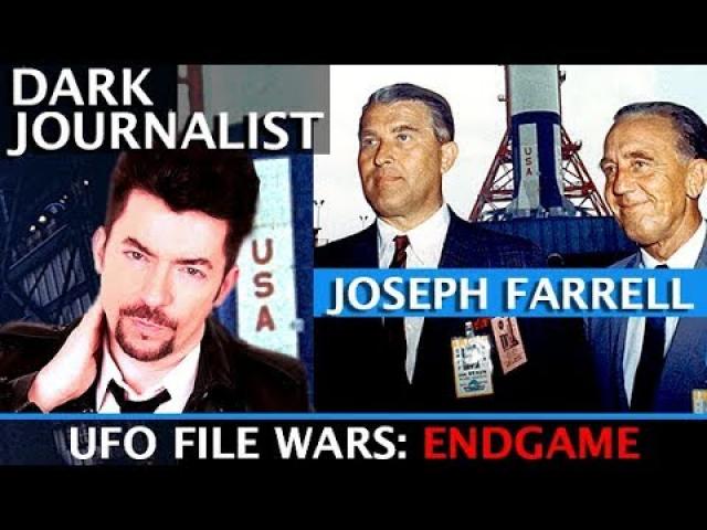 DARK JOURNALIST & DR. JOSEPH FARRELL UFO FILE WARS: SECRET ENDGAME REVEALED!