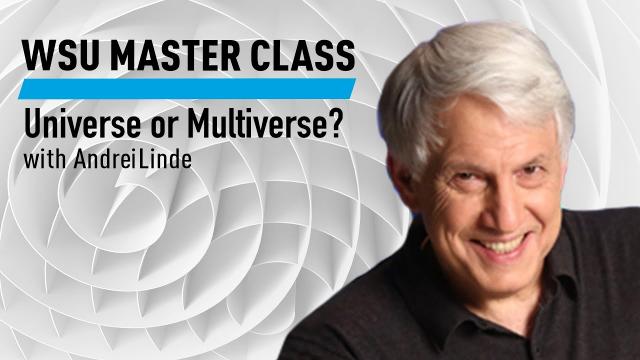 WSU Master Class: Universe or Multiverse? with Andrei Linde
