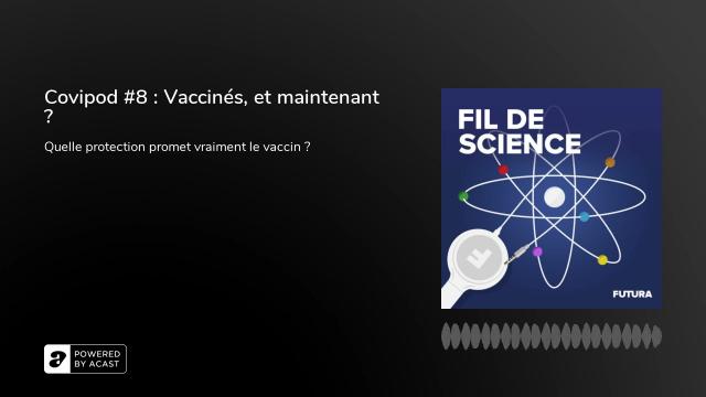 Covipod #8 : Vaccinés, et maintenant ?