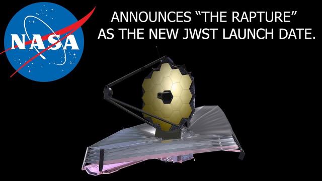 NASA announces James Webb Telescope delayed until the Rapture.