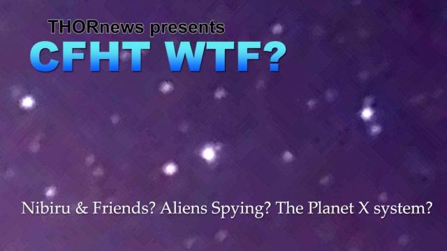 WTF is on the CFHT Telescope? Planet X? Nibiru & Friends? Aliens spying?