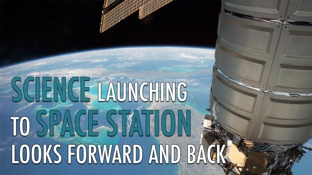 Science Launching to Space Station Looks Forward and Back