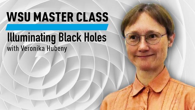 WSU Master Class: Illuminating Black Holes with Veronika Hubeny