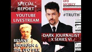 DARK JOURNALIST X SERIES VI: SECRET SOCIETIES FINDHORN BESANT & THE UFO FILE