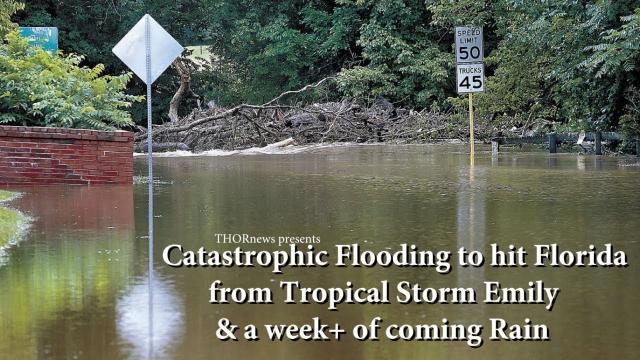 Catastrophic Flooding to hit FLORIDA from Tropical Storm Emily & a week+ of coming rain