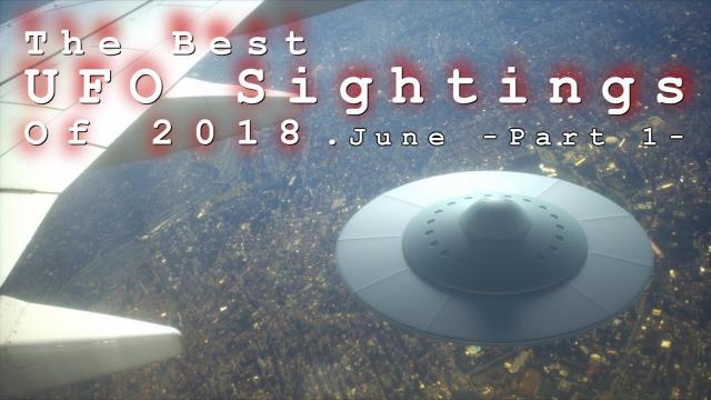 The Best UFO Sightings Of 2018. (June) Part 1. -UFO Sighting Compilation-