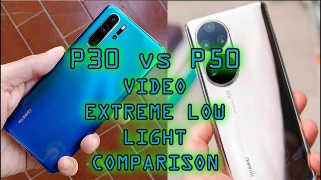 Hauwei p50pro vs p30 pro EXTREME low light video comparison