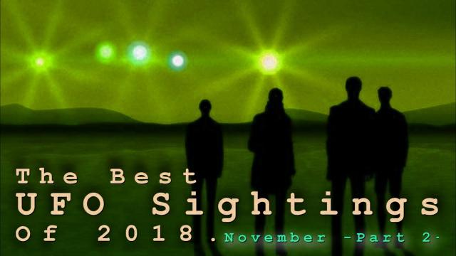 The Best UFO Sightings Of 2018. (November) Part 2.
