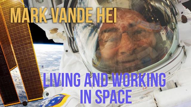 Astronaut Moments: Mark Vande Hei, Living and Working in Space
