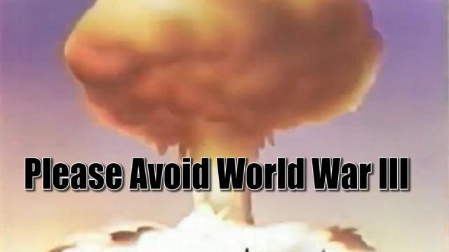 Dear Russia, China & USA - Please Avoid World War 3