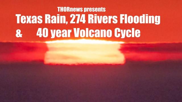 Texas Rain, 274 Rivers Flooding, possible Pacific NW Earthquakes  & 40 yearVolcano Cycle