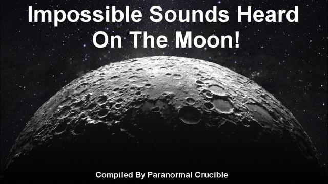 Impossible Sounds Captured On The Moon?