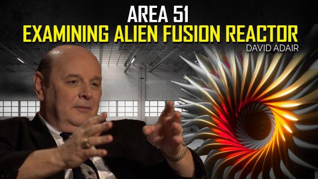 David Adair - Examining ALIEN FUSION Reactor at Area 51