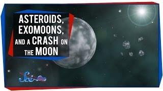 Asteroids, Exomoons, and a Crash on the Moon