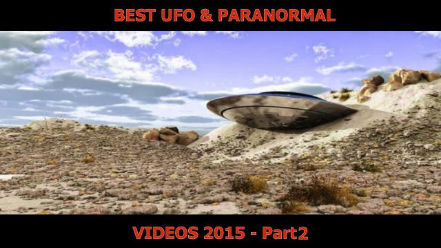 BEST UFO & PARANORMAL - VIDEOS 2015 - Part 2