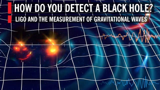 How Do You Detect a Black Hole? LIGO and the Measurement of Gravitational Waves