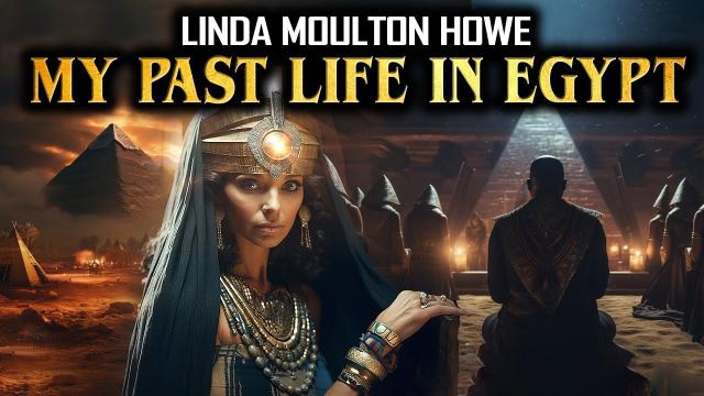 Linda Moulton Howe - Memories of My Life in Ancient Egypt… Revelations