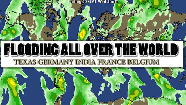 It's Flooding All over the World. Texas. Germany. India. France. Belgium.