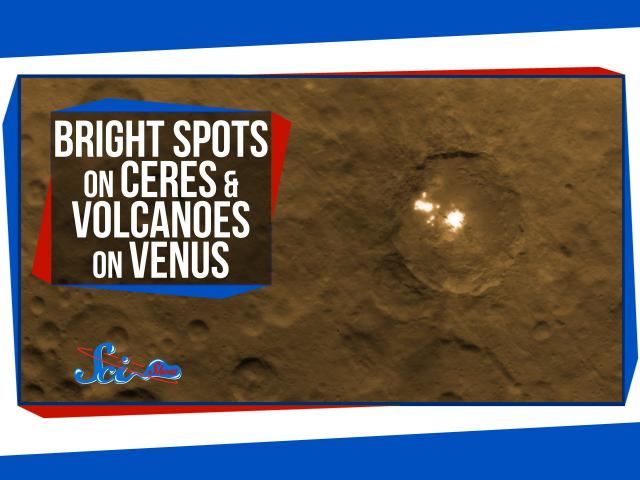 Bright Spots on Ceres, and Volcanoes on Venus