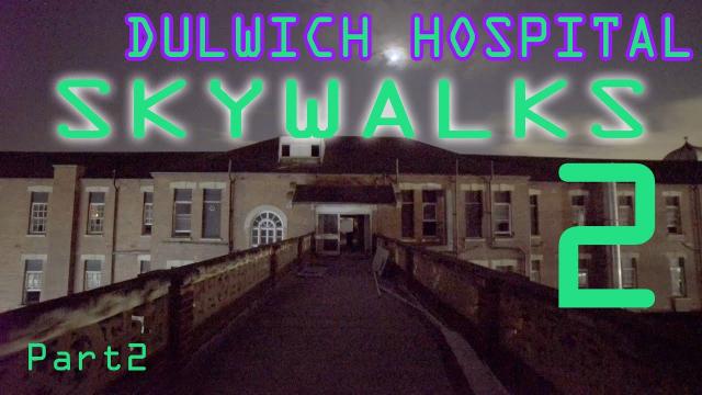 Dulwich Hospital Part2 - SKYWALKS
