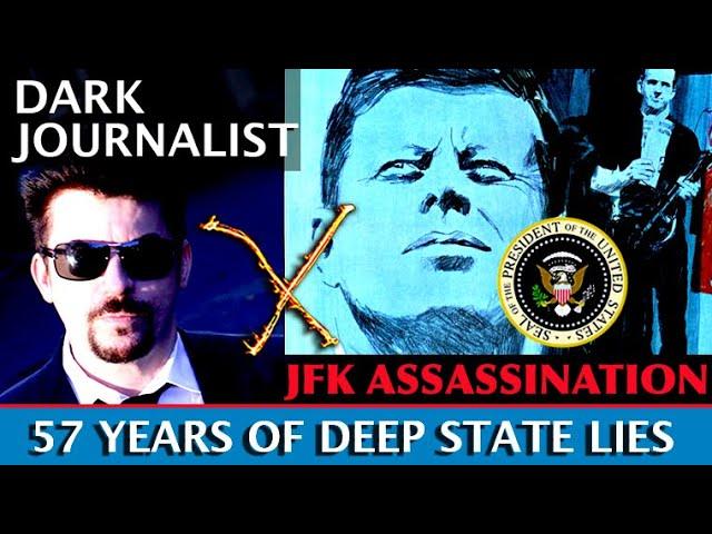 DARK JOURNALIST THE JFK ASSASSINATION 57 YEARS OF DEEP STATE DECEPTION!