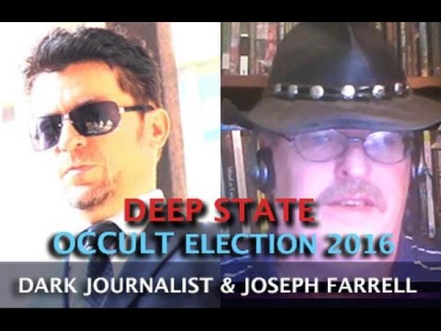 DEEP STATE OCCULT ELECTION 2016 -  DARK JOURNALIST & DR. JOSEPH FARRELL