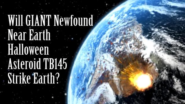 ALERT! Breaking! Will GIANT Newfound Asteroid TB145 hit Earth on Halloween?