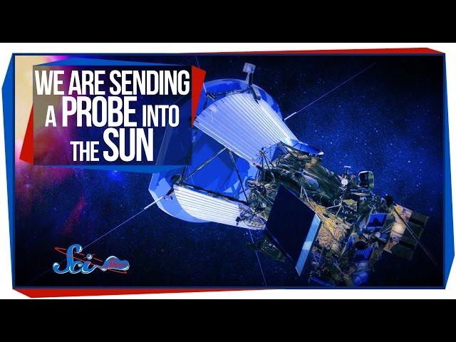 We Are Sending a Probe into the Sun