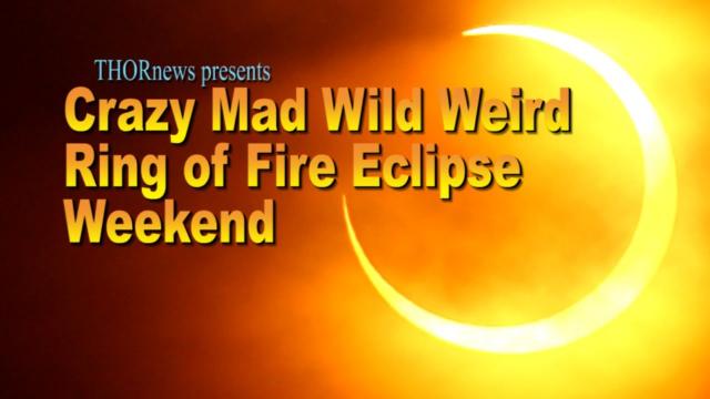 It's Crazy Mad Wild Weird Ring of Fire Solar Eclipse weekend.
