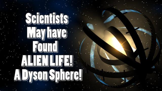 WOW! Science may have just found ALIEN LIFE! Disclosure! A Dyson Sphere MegaStructure!
