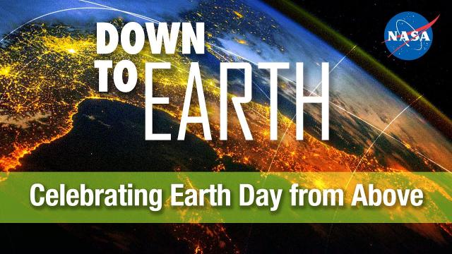 Down to Earth–Celebrating Earth Day from Above