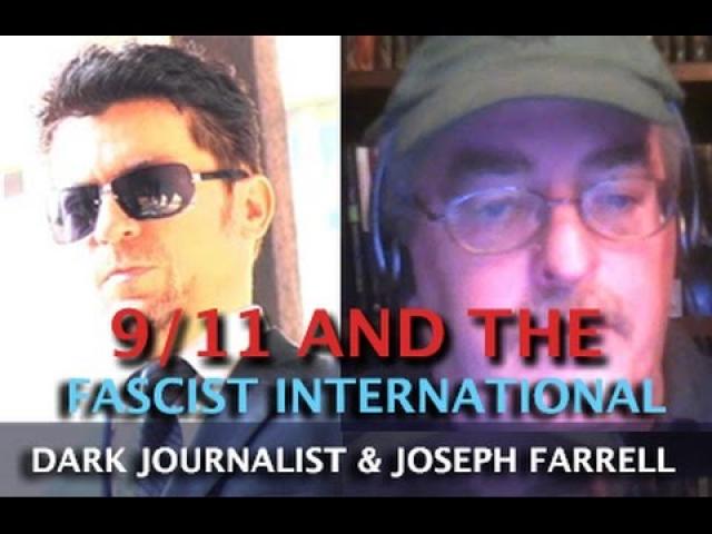 9/11 AND THE FASCIST INTERNATIONAL TRAP! DARK JOURNALIST & JOSEPH FARRELL