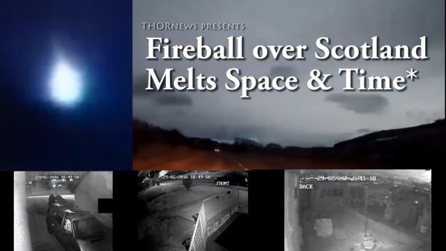 WTF?! Fireball over Scotland MELTS Space & Time*? or is it Alien Tech or other?