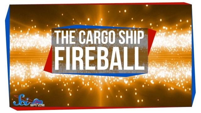 The Cargo Ship Fireball