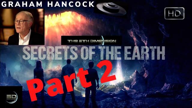 Graham Hancock - Secrets of the Inner Earth - Deep underground worlds within our world! Part 2