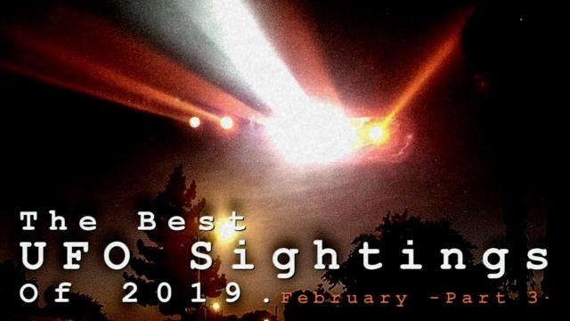 The Best UFO Sightings Of 2019. (February) Part 3.