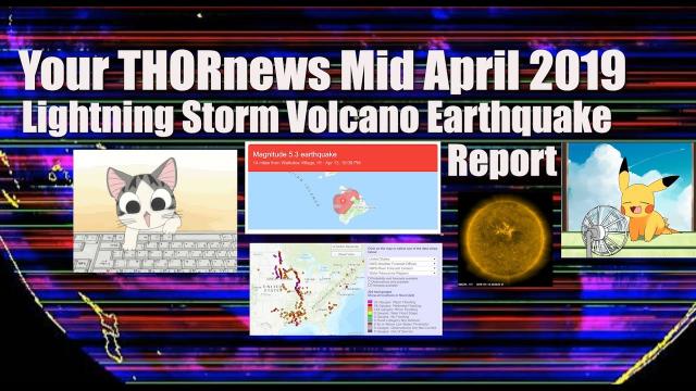 Your THORnews MidApril Lightning Storm Earthquake Volcano Report