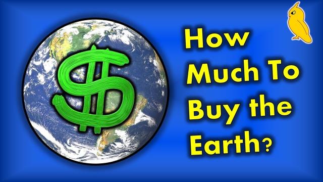 How Much Money Could We Sell The Earth For?