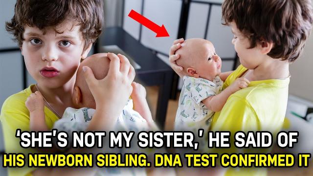 ‘She’s not my sister,’ he said of his newborn sibling. DNA test confirmed it