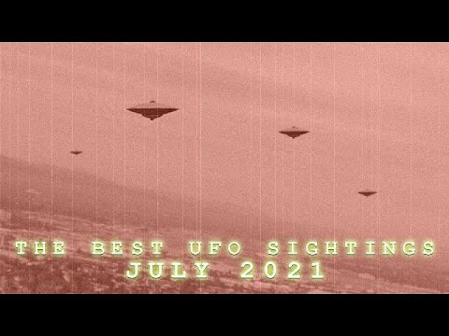 THE BEST UFO SIGHTINGS. (JULY 2021)