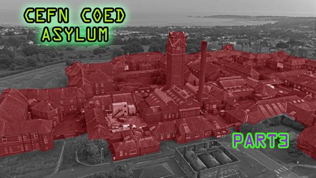 MENTAL ASYLUM IS MASSIVE Cefn Coed PT3