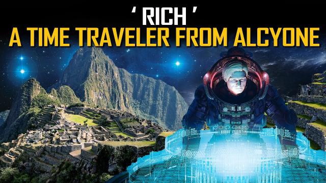 'Rich’ the Time Traveler from Alcyone & the Scientists from Pleiades... The Sacred Valley Contact